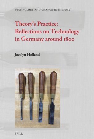 Theory's Practice: Reflections on Technology in Germany Around 1800 (Holland)